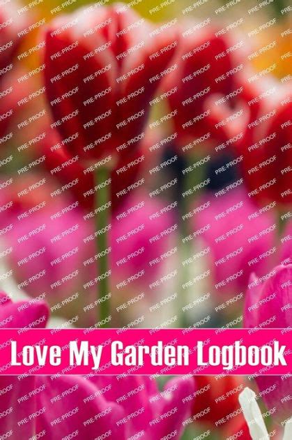 Love My Garden Logbook Gardening Tracker For Beginners And Avid