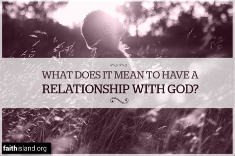 What Does It Mean To Have A Relationship With God Faith Island