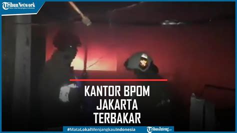 Viral Kantor BPOM Di Jakarta Terbakar YouTube