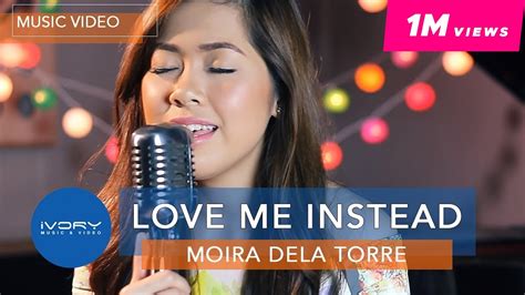 Moira Dela Torre Love Me Instead Official Music Video Youtube