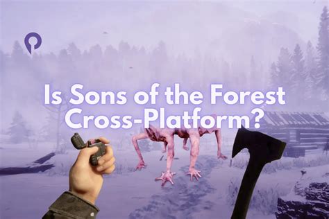 Is Sons Of The Forest Cross Platform Player Me