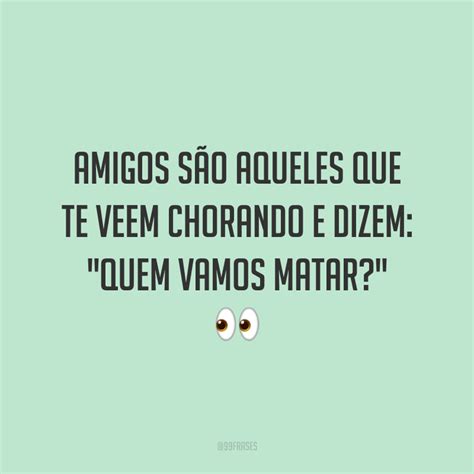 50 Frases Engraçadas De Amizade Para Fazer A Galera Se Divertir