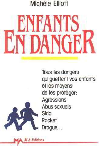 Enfants en danger que faire face à tous les dangers qui guettent vos