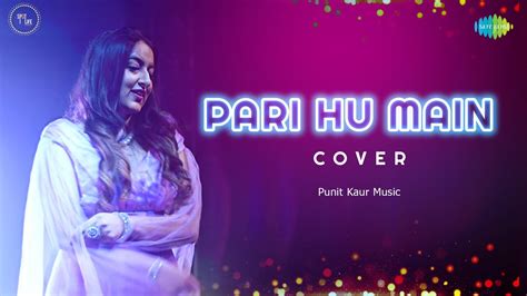 Pari Hoon Main Music Video Punit Kaur Hindi Cover Song