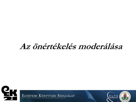 Az önértékelés moderálása EÖTVÖS LORÁND TUDOMÁNYEGYETEM EGYETEMI