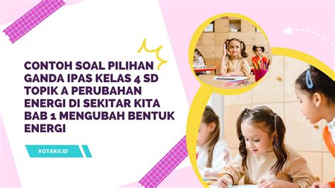 Contoh Soal Pilihan Ganda Ipas Kelas 4 Sd Topik A Perubahan Energi Di