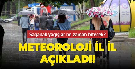 Sağanak yağışlar ne zaman bitecek Meteoroloji il il açıkladı