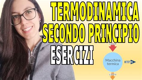 Esercizi Secondo Principio Della Termodinamica Youtube