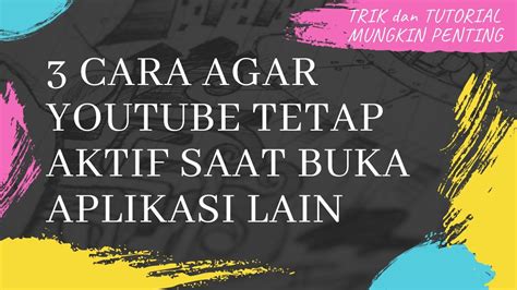 Cara Agar Youtube Tetap Aktif Tidak Berhenti Saat Buka Aplikasi