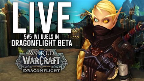 DRAGONFLIGHT BETA 5V5 1V1 DUELS WITH ALL THE NEW CLASS CHANGES WoW