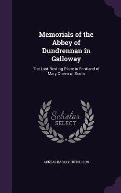 Memorials of the Abbey of Dundrennan in Galloway: The Last Resting ...