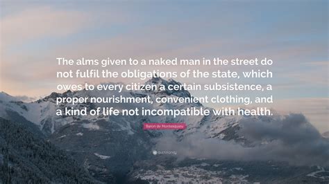 Baron De Montesquieu Quote The Alms Given To A Naked Man In The