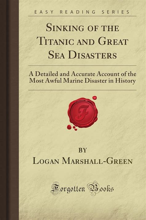 Sinking Of The Titanic And Great Sea Disasters A Detailed And Accurate