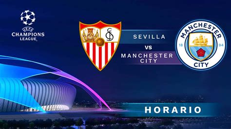 Sevilla Vs Manchester City A Qu Hora Es Y D Nde Ver El Partido De