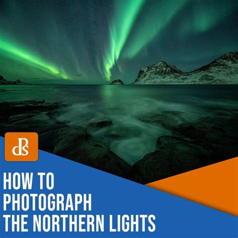 How To Photograph The Northern Lights Aurora Borealis