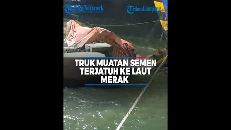 Dihantam Gelombang Besar Truk Muatan Semen Terjatuh Ke Laut Merak