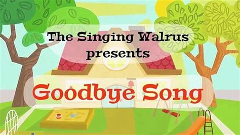 Goodbye Song For Kids The Singing Walrus Видео Dailymotion