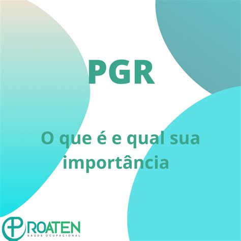 Pgr O Que é E Qual Sua Importância Proaten