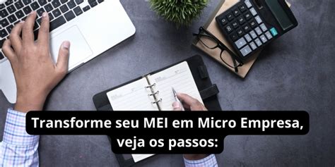 Quero Mudar De Mei Para Micro Empresa O Que Fazer