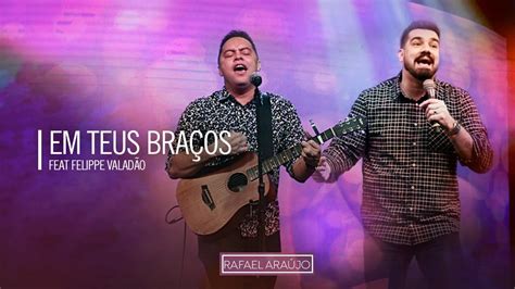 Em Teus Bra Os Rafael Ara Jo Feat Felippe Valad O Igreja Batista