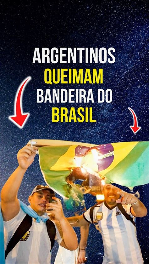 Argentinos Queimam A Bandeira Do Brasil Rivalidade Ou Dio