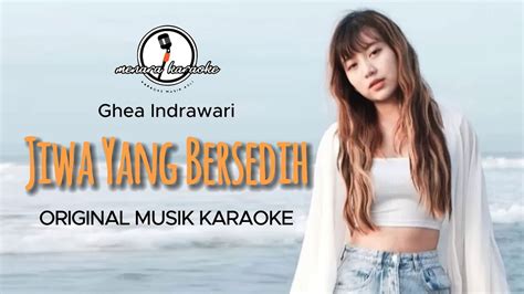 Jiwa Yang Bersedih Ghea Indrawari Karaoke Original Youtube