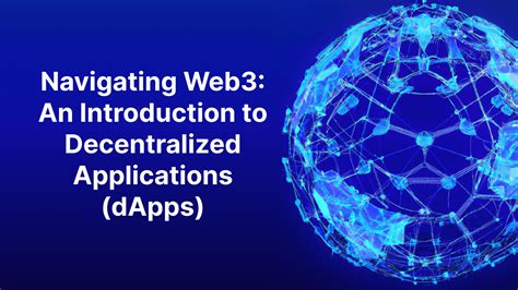 Navigating Web3 An Introduction To Decentralized Applications DApps