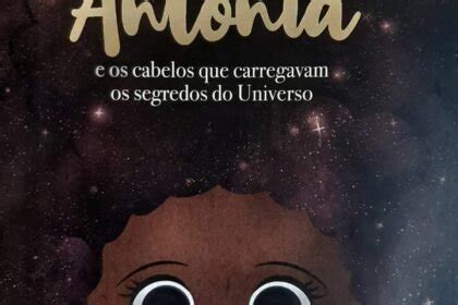 Antônia e os cabelos que carregavam os segredos do Universo Blog da