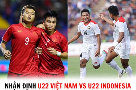 Nhận định bóng đá U22 Việt Nam vs U22 Indonesia Bán kết SEA Games 32