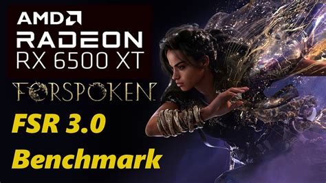 Forspoken FSR 3 0 RX6500 XT PCIe 3 0 I3 10105f 16GB RAM