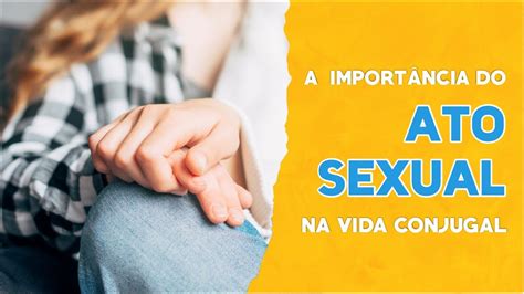 VIDA CONJUGAL A importância do ato sexual YouTube