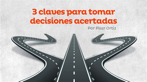 Https Pilarortiz 3 Claves Para Decisiones Acertadas