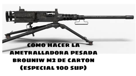 Como Hacer Una Ametralladora Pesada Brouniw M De Cal Bmg De Carton