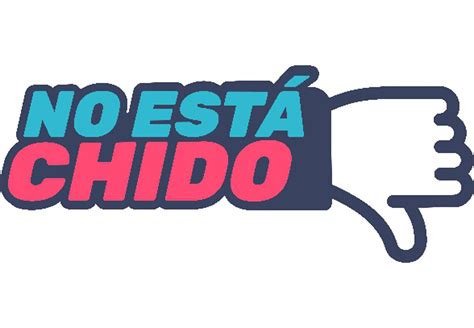 No Está Chido Una Campaña Que Busca Concientizar A La Sociedad