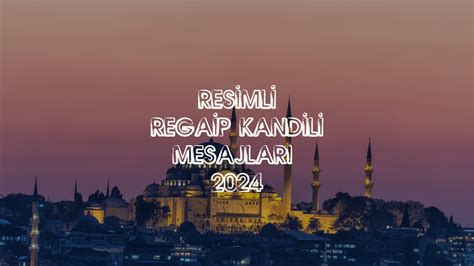 REGAİP KANDİLİ MESAJLARI 2024 En güzel en yeni resimli Regaip Kandili