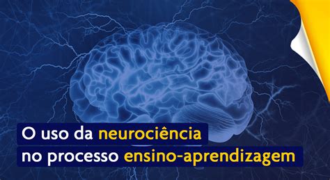 O USO DA NEUROCIÊNCIA NO PROCESSO ENSINO APRENDIZAGEM Blog Sistema Etapa