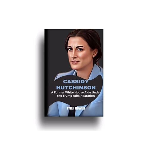 Cassidy Hutchinson: A Former White House Aide Under the Trump Administration by Tyler Rowell ...