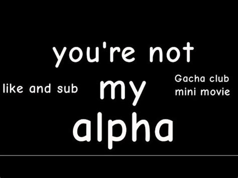 You Re Not My Alpha Glmm Enjoy Youtube