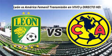 Le N Vs Am Rica Femenil Transmisi N En Vivo Y Directo Hd