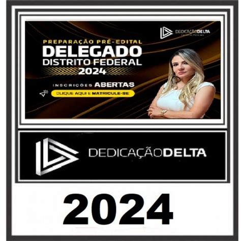 PREPARAÇÃO PRÉ EDITAL DELEGADO DISTRITO FEDERAL 2024 DEDICAÇÃO DELTA