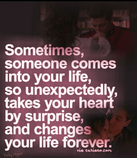 Sometimes Someone Comes Into Your Life So Unexpectedly Takes Your