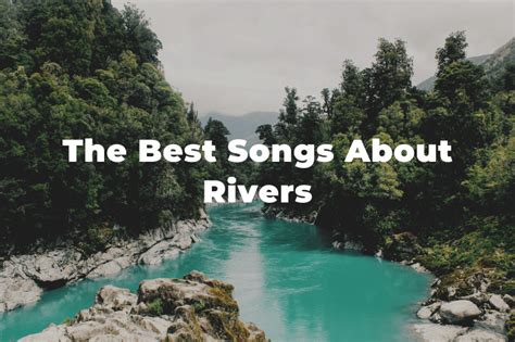 21 Of The Best Songs About Rivers And Streams