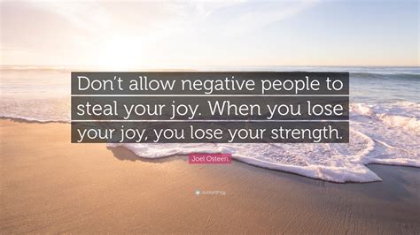 Joel Osteen Quote “dont Allow Negative People To Steal Your Joy When