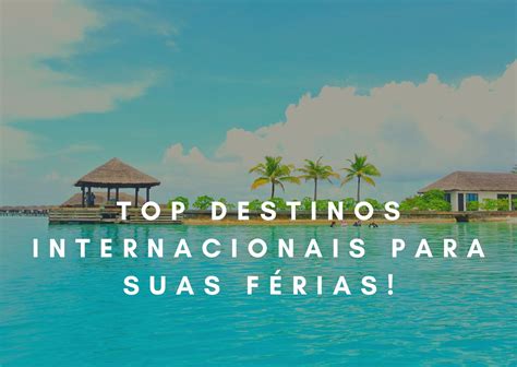 Top Destinos Internacionais Para Suas Férias Blog Explore Viagens