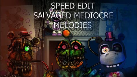 Fnaf Speed Edit Salvaged Mediocre Melodies Part 1 Youtube