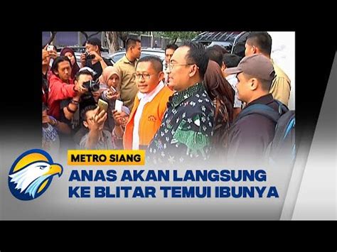 Setelah Bebas Anas Urbaningrum Akan Temui Ibu Di Blitar YouTube