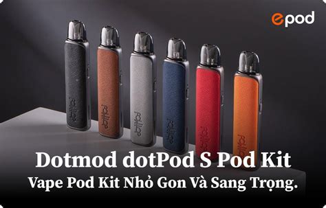 Dotmod dotPod S Pod Kit Vape Pod Kit Nhỏ Gon Và Sang Trọng Epod