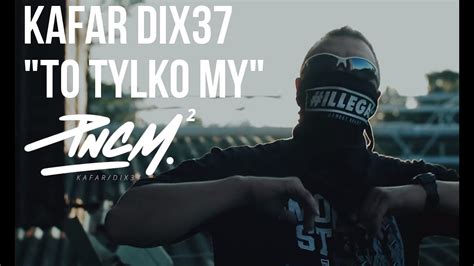 Kafar Dixon37 To Tylko My Prod Klimson YouTube