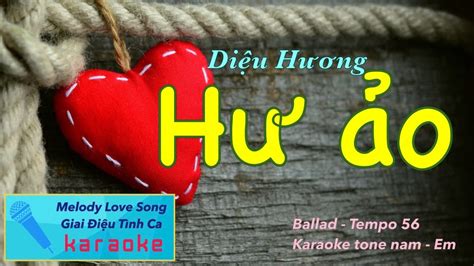 HƯ ẢO Diệu Hương Karaoke tone nam Male Em Ballad Tempo 56 Văn Quốc