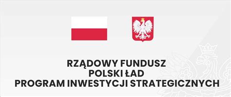 Rządowy Fundusz Polski Ład Program Inwestycji Strategicznych Powiat